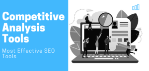 Top 10 to 12 Most Effective SEO Competitive Analysis Tools
